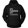 It's Flamenco not Flamingo - Unisex Hoodie