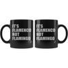 It's Flamenco not Flamingo - Black 11oz Mug